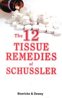 William Boericke / Willis Alonzo Dewey: The Twelve Tissue Remedies of Schussler