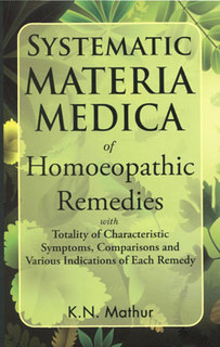 Kailash Narayan Mathur: Systematic Materia  Medica of Homoeopathic Remedies