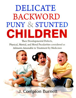 James Compton Burnett: Delicate, Backward, Puny & Stunted Children