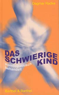 Dagmar Radke: Das schwierige Kind Homöopathisch behandelt