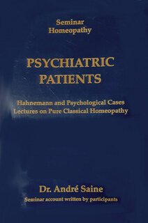 André Saine: Seminar Homeopathy, Vol. I: Psychiatric Patients