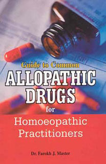 Farokh J. Master: Guide to Common Allopathic Drugs for Homoeopathic Practitioners