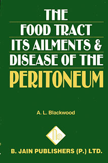 Alexander Leslie Blackwood: The Food Tract Its Ailments & Disease of the Peritoneum