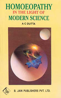 A.C. Dutta: Homeopathy in the Light of Modern Science