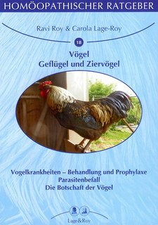Ravi Roy / Carola Lage-Roy: Homöopathischer Ratgeber 18: Vögel, Geflügel und Ziervögel