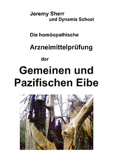 Jeremy Sherr: Die homöopathische Arzneimittelprüfung der Gemeinen und Pazifischen Eibe - Taxus  baccata / brevifolia