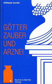 Willibald Gawlik: Götter, Zauber und Arznei