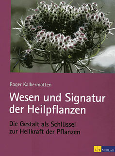Roger Kalbermatten: Wesen und Signatur der Heilpflanzen