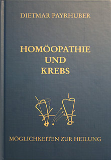 Dietmar Payrhuber: Hom&ouml;opathie und Krebs