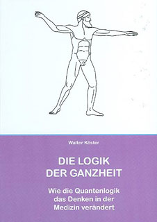 Walter Köster: Die Logik der Ganzheit