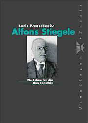 Boris Pastschenko: Alfons Stiegele - Ein Leben für die Homöopathie