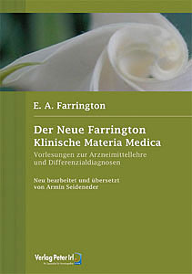 Ernest Albert Farrington: Der neue Farrington - Klinische Materia Medica - Vorlesungen zur Arzneimittellehre und Differenzialdiagnosen