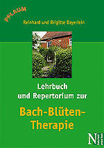 Reinhard und Brigitte Bayerlein: Lehrbuch und Repertorium zur Bach-Blüten-Therapie