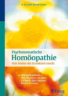 Berndt Rieger: Psychosomatische Homöopathie: Was hinter der Krankheit steckt