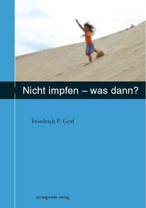 Friedrich P. Graf: Nicht impfen - was dann ?