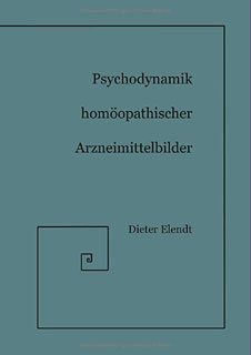 Dieter Elendt: Psychodynamik Homöopathischer Arzneimittelbilder