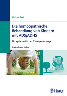 Heiner Frei: Die homöopathische Behandlung von Kindern mit ADS/ADHS