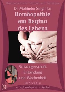 Mohinder Singh Jus: Homöopathie am Beginn des Lebens - Schwangerschaft, Entbindung und Wochenbett