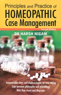 Harsh Nigam: Principles and Practice of Homeopathic - Case Management
