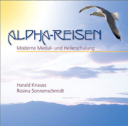 Harald Knauss / Rosina Sonnenschmidt: Alpha-Reisen  -  Moderne Medial- und Heilerschulung - CD