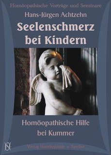 Hans-J&uuml;rgen Achtzehn: Seelenschmerz bei Kindern - Hom&ouml;opathische Hilfe bei Kummer