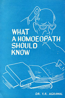 Y.R. Agrawal: What A Homoeopath Should Know