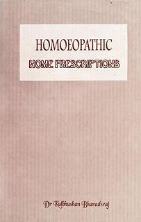 Kulbhushan Bharadwaj: Homoeopathic Home Prescriptions