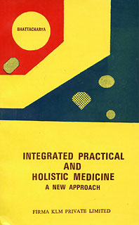 Integrated Practical and Holistic Medicine, A. K. Bhattacharya