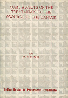 Some Aspect of the Treatment of the Scourge of the Cancer, M.C. Dutt