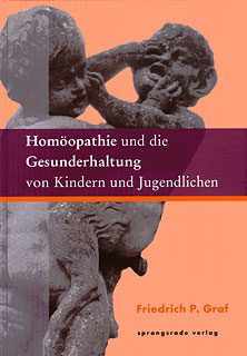 Friedrich P. Graf: Hom&ouml;opathie und die Gesunderhaltung von Kindern und Jugendlichen