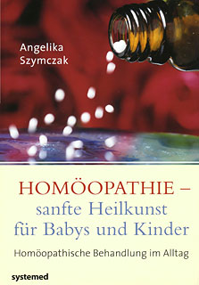 Angelika Szymczak: Homöopathie - sanfte Heilkunst für Babys und Kinder
