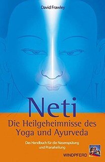 David Frawley: Neti - Die Heilgeheimnisse des Yoga und Ayurveda
