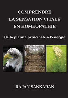 Rajan Sankaran: Comprendre La Sensation Vitale En Homeopathie