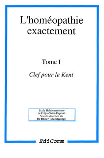 Didier Grandgeorge: L\'homéopathie exactement Tome I
