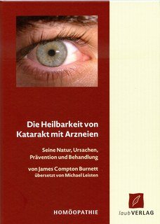 Burnett / Leisten: Die Heilbarkeit von Katarakt mit Arzneien - Homöopathie
