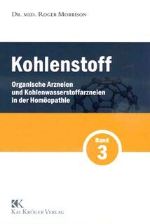 Roger Morrison: Kohlenstoff Band 3 - organische Arzneien und Kohlenwasserstoffarzneien in der Homöopathie