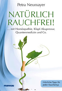 Petra Neumayer: Natürlich rauchfrei! ... mit Homöopathie, Klopf-Akupressur, Quantenmedizin und Co.