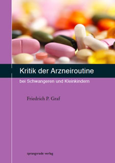 Friedrich P. Graf: Kritik an der Arzneiroutine bei Schwangeren und Kindern