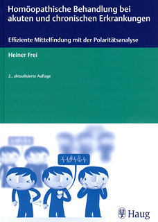 Heiner Frei: Homöopathische Behandlung bei akuten und chronischen Erkrankungen