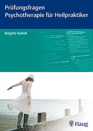 Brigitte Kaindl: Prüfungsfragen Psychotherapie für Heilpraktiker