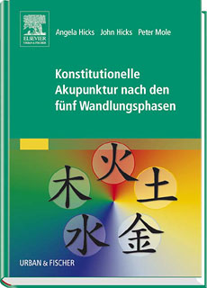 Angela Hicks / John Hicks / Peter Mole: Konstitutionelle Akupunktur nach den fünf Wandlungsphasen