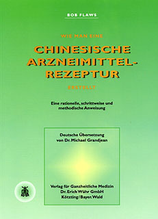 Bob Flaws: Wie man eine chinesische Arzneimittelrezeptur erstellt