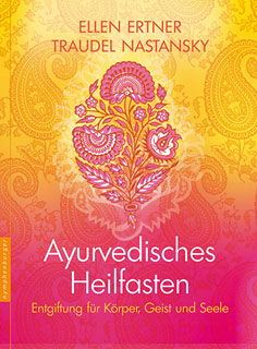 Ellen Ertner / Traudel Nastansky: Ayurvedisches Heilfasten