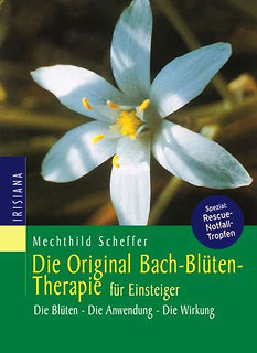 Mechthild Scheffer: Die Original Bachblüten-Therapie für Einsteiger
