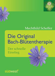 Mechthild Scheffer: Die Original Bach-Blütentherapie