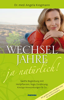 Angela Krogmann / Birgit Frohn: Wechseljahre - ja natürlich! Sanfte Begleitung mit Heilpflanzen, Yoga, Ernährung, Kneipp-Anwendungen & Co.