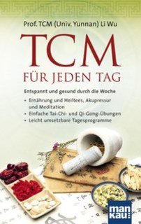 Li Wu: TCM für jeden Tag. Entspannt und gesund durch die Woche