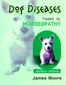 Dog Diseases - Treated by Homoeopathy / James Moore