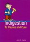 Indigestion: Its Causes and Cure / John Henry Clarke