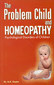 The Problem Child and Homeopathy / A.K. Gupta